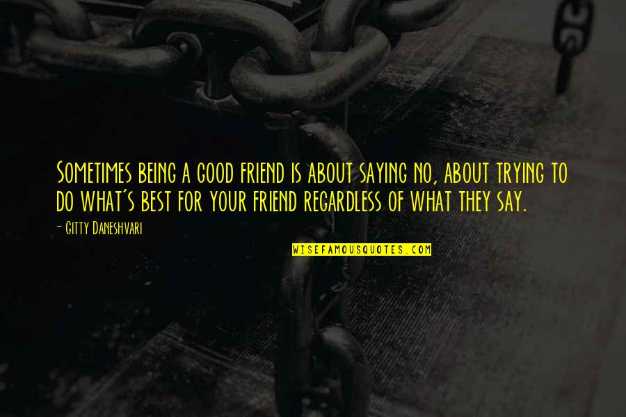 Being There For Your Best Friend Quotes By Gitty Daneshvari: Sometimes being a good friend is about saying