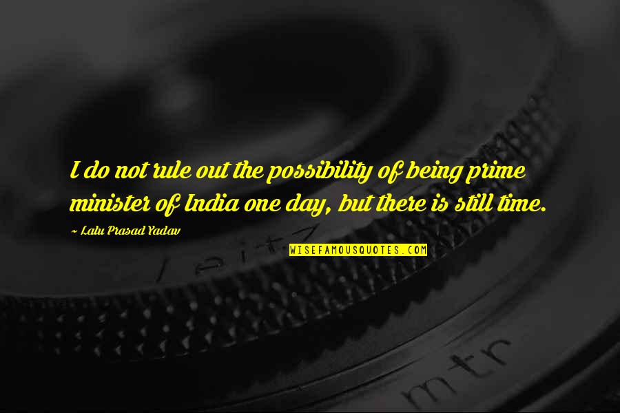 Being There Quotes By Lalu Prasad Yadav: I do not rule out the possibility of