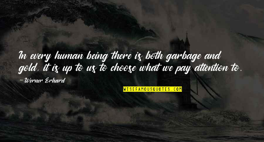 Being There Quotes By Werner Erhard: In every human being there is both garbage