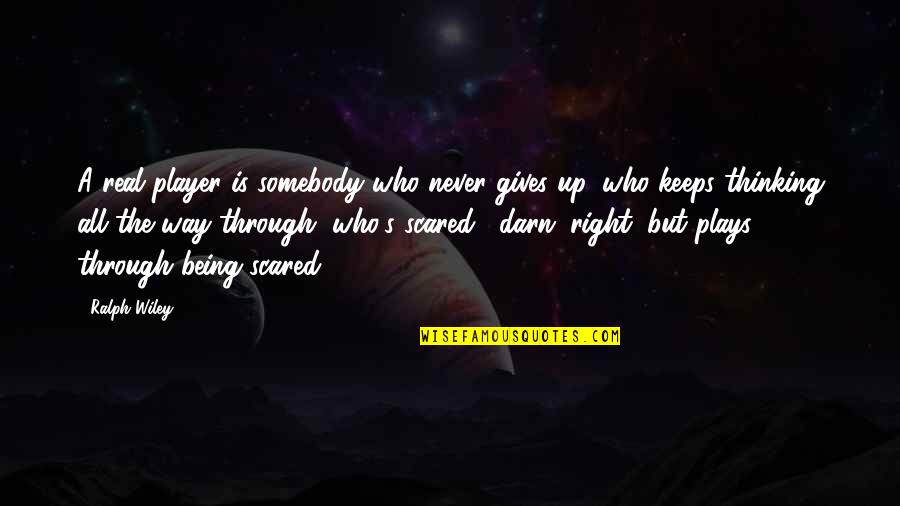 Being Through So Much Quotes By Ralph Wiley: A real player is somebody who never gives