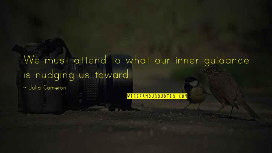 Being Together For So Long Quotes By Julia Cameron: We must attend to what our inner guidance