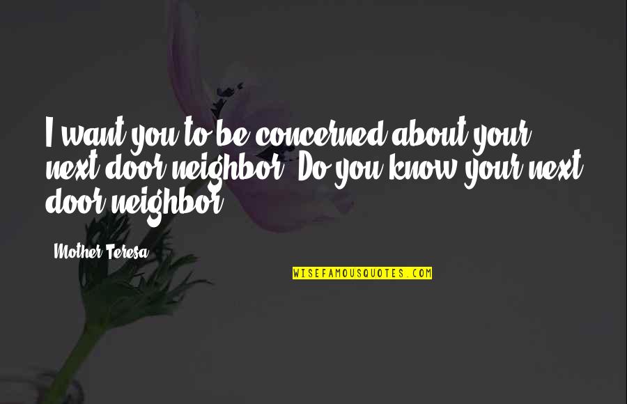 Being Too Young For Someone Quotes By Mother Teresa: I want you to be concerned about your