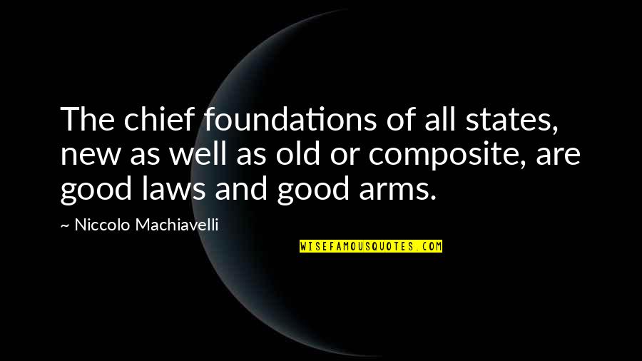 Being Translatable Quotes By Niccolo Machiavelli: The chief foundations of all states, new as