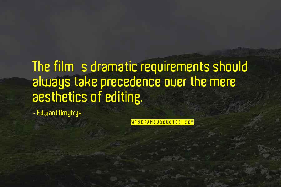 Being True To Your Girlfriend Quotes By Edward Dmytryk: The film's dramatic requirements should always take precedence