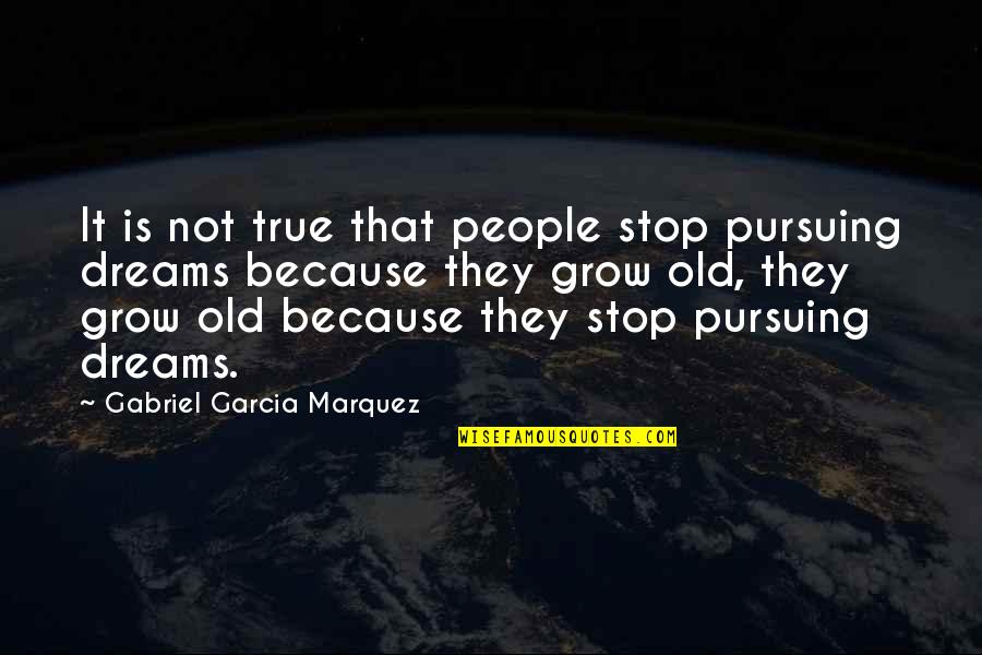 Being Trying To Be Happy Quotes By Gabriel Garcia Marquez: It is not true that people stop pursuing