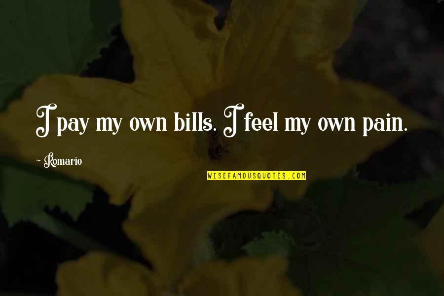 Being Trying To Be Happy Quotes By Romario: I pay my own bills. I feel my