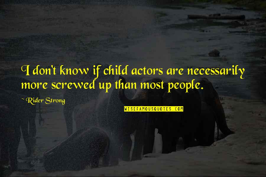 Being Used For Your Body Quotes By Rider Strong: I don't know if child actors are necessarily