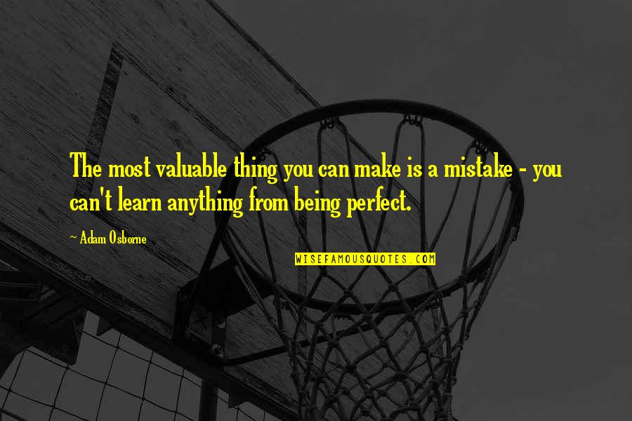 Being Valuable Quotes By Adam Osborne: The most valuable thing you can make is