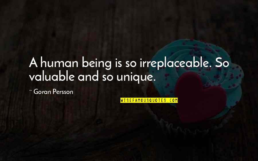 Being Valuable Quotes By Goran Persson: A human being is so irreplaceable. So valuable