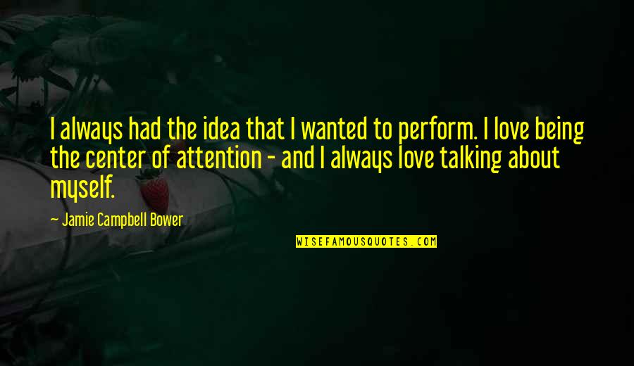 Being Wanted Love Quotes By Jamie Campbell Bower: I always had the idea that I wanted