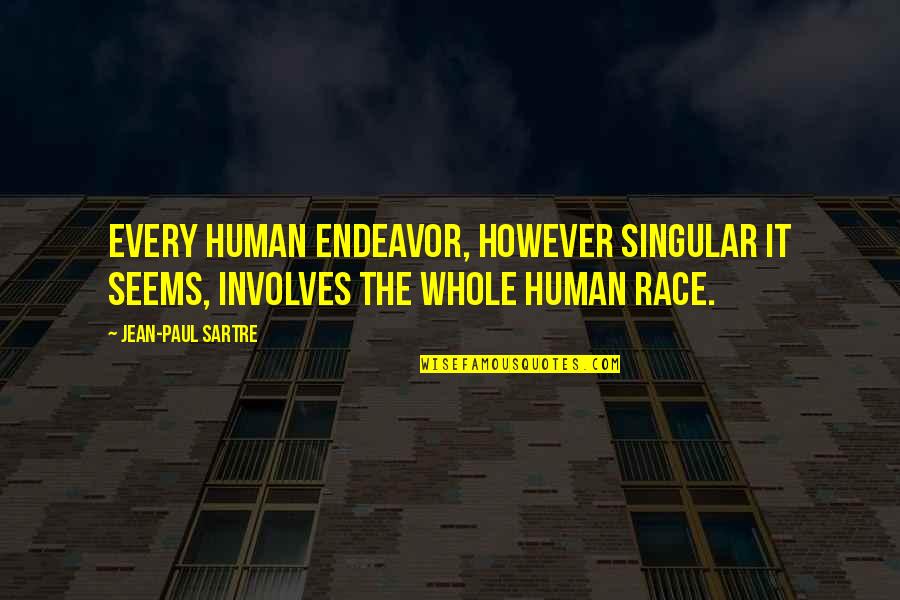 Being Weird Is Good Quotes By Jean-Paul Sartre: Every human endeavor, however singular it seems, involves