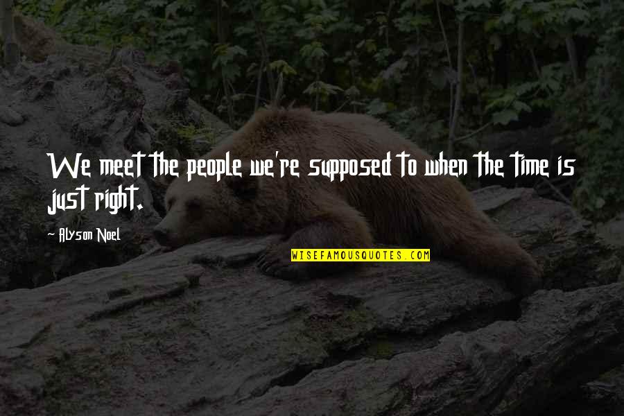 Being Weird Together Quotes By Alyson Noel: We meet the people we're supposed to when