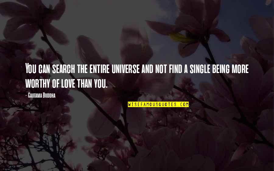 Being Worthy Of Your Love Quotes By Gautama Buddha: You can search the entire universe and not