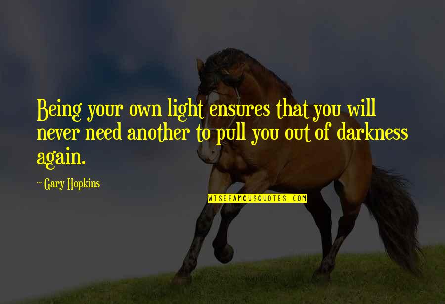 Being Your Own Self Quotes By Gary Hopkins: Being your own light ensures that you will