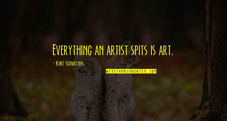 Beirut Escorts Services Quotes By Kurt Schwitters: Everything an artist spits is art.