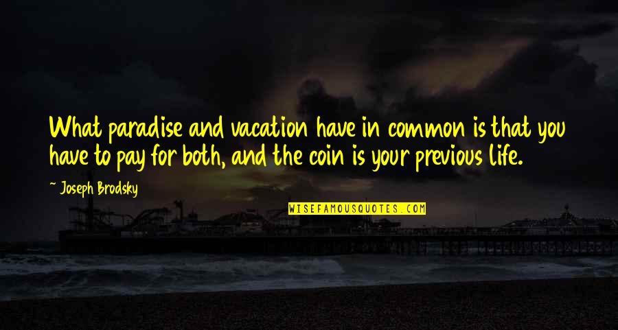 Bejawada Kanaka Quotes By Joseph Brodsky: What paradise and vacation have in common is