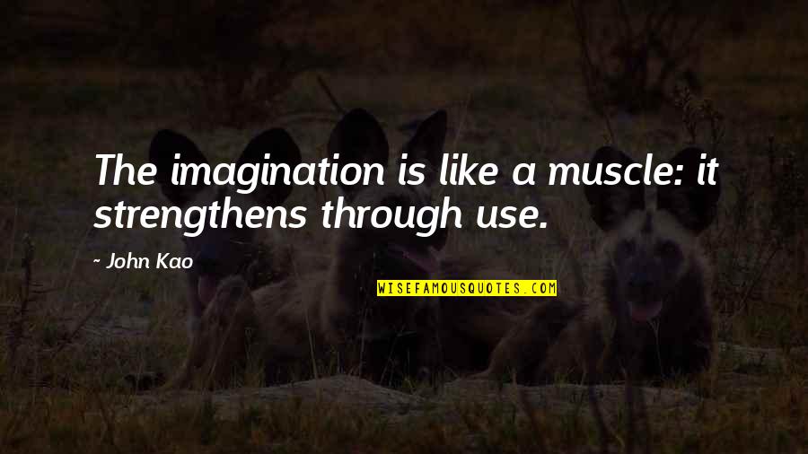 Bekal Utsahi Quotes By John Kao: The imagination is like a muscle: it strengthens