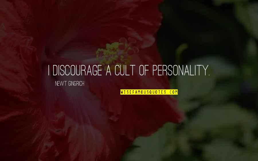 Bekari Ho Quotes By Newt Gingrich: I discourage a cult of personality.