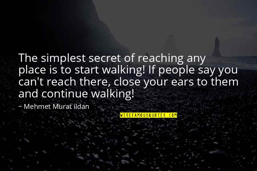 Bekicot Quotes By Mehmet Murat Ildan: The simplest secret of reaching any place is