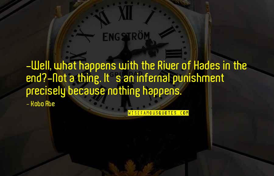 Bekkah Bartl Quotes By Kobo Abe: -Well, what happens with the River of Hades