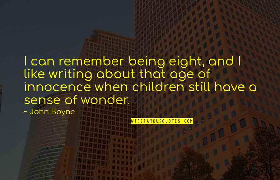 Beladona Quotes By John Boyne: I can remember being eight, and I like