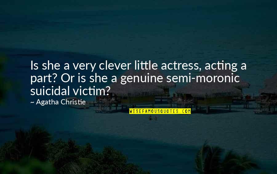 Beladron Quotes By Agatha Christie: Is she a very clever little actress, acting