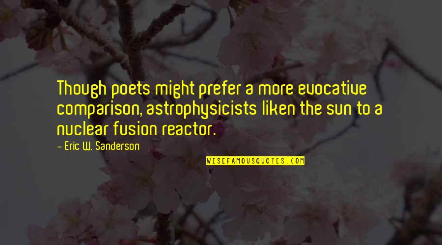 Belajar Di Rumah Quotes By Eric W. Sanderson: Though poets might prefer a more evocative comparison,