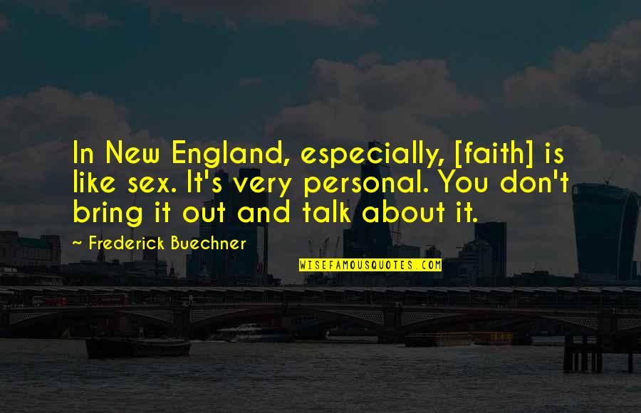 Belated Thank You Quotes By Frederick Buechner: In New England, especially, [faith] is like sex.