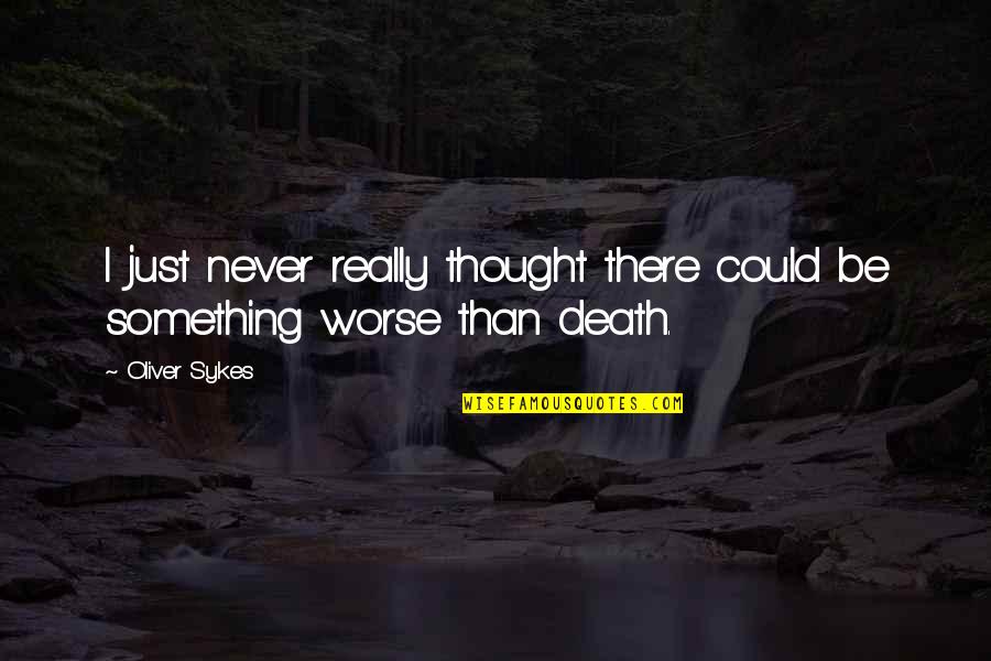 Belbins Theory Quotes By Oliver Sykes: I just never really thought there could be