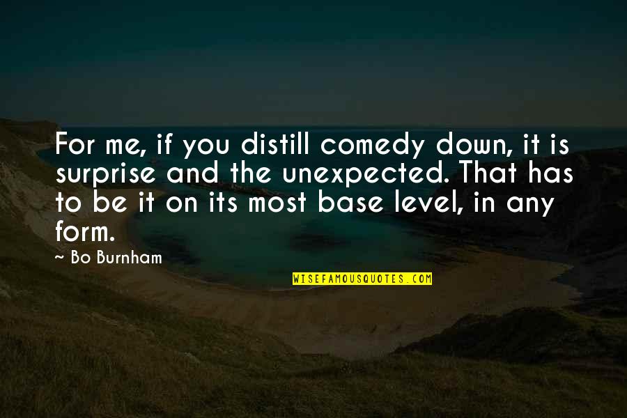 Belched Synonym Quotes By Bo Burnham: For me, if you distill comedy down, it