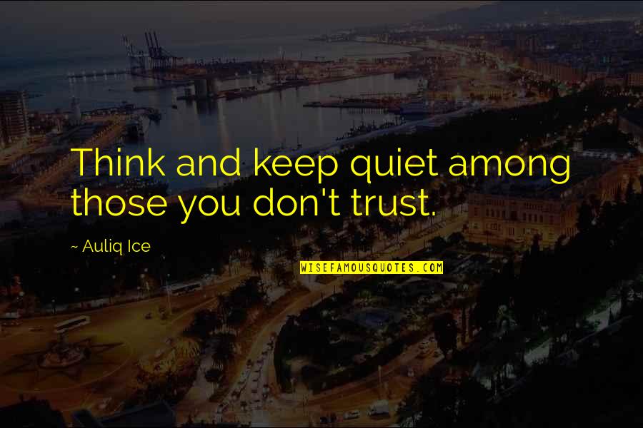 Belem Tower Quotes By Auliq Ice: Think and keep quiet among those you don't
