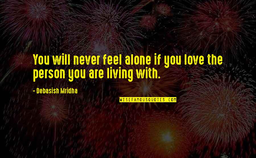 Belgica Bandeira Quotes By Debasish Mridha: You will never feel alone if you love