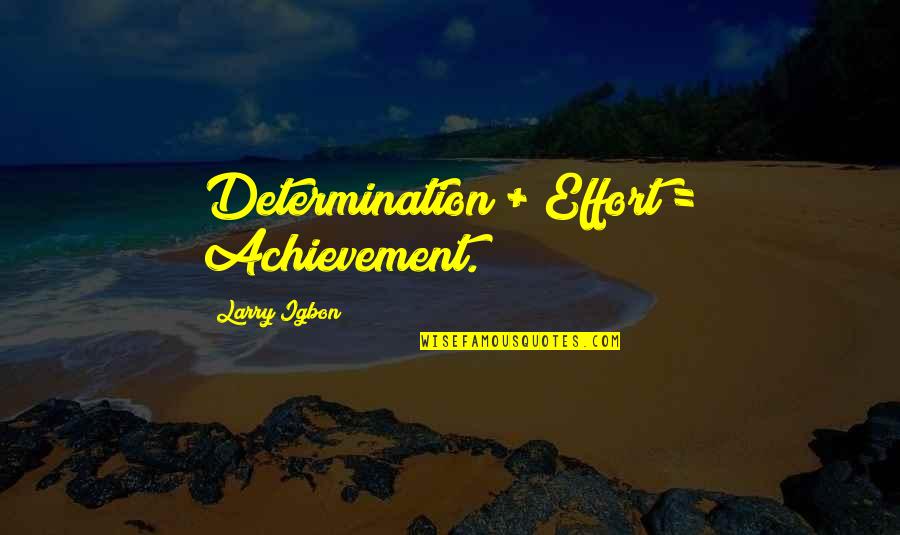 Belgiovine Pronunciation Quotes By Larry Igbon: Determination + Effort = Achievement.