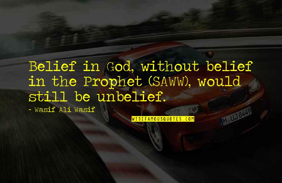 Belief And Unbelief Quotes By Wasif Ali Wasif: Belief in God, without belief in the Prophet