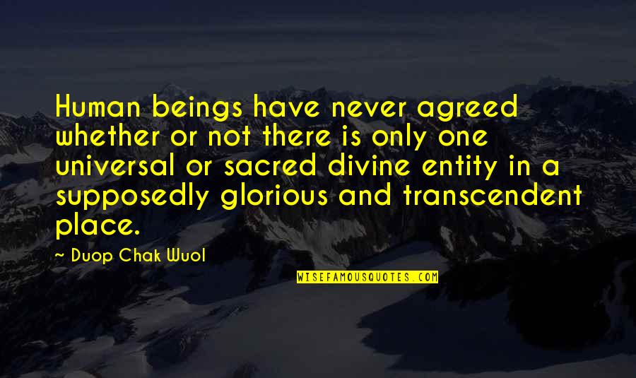 Beliefs And Religion Quotes By Duop Chak Wuol: Human beings have never agreed whether or not