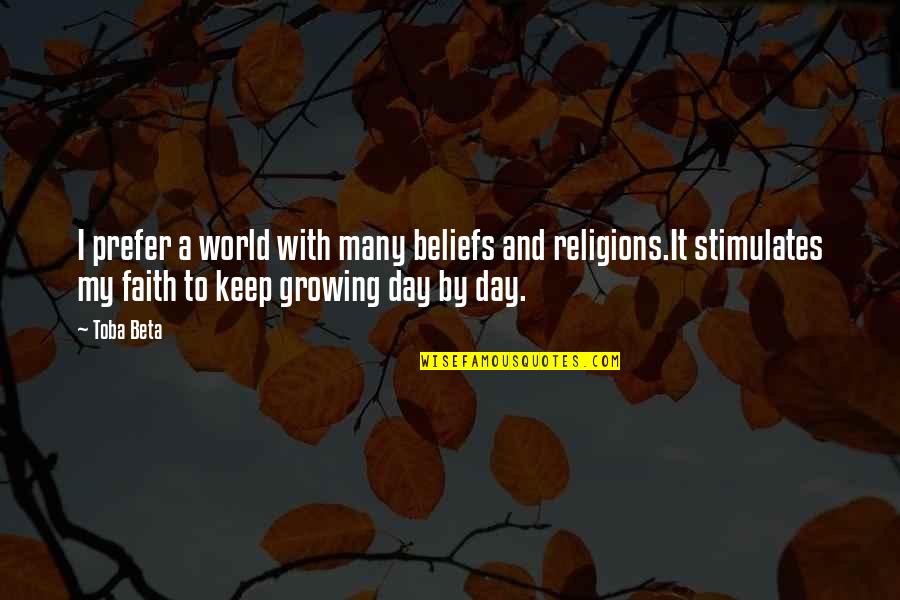 Beliefs And Religion Quotes By Toba Beta: I prefer a world with many beliefs and