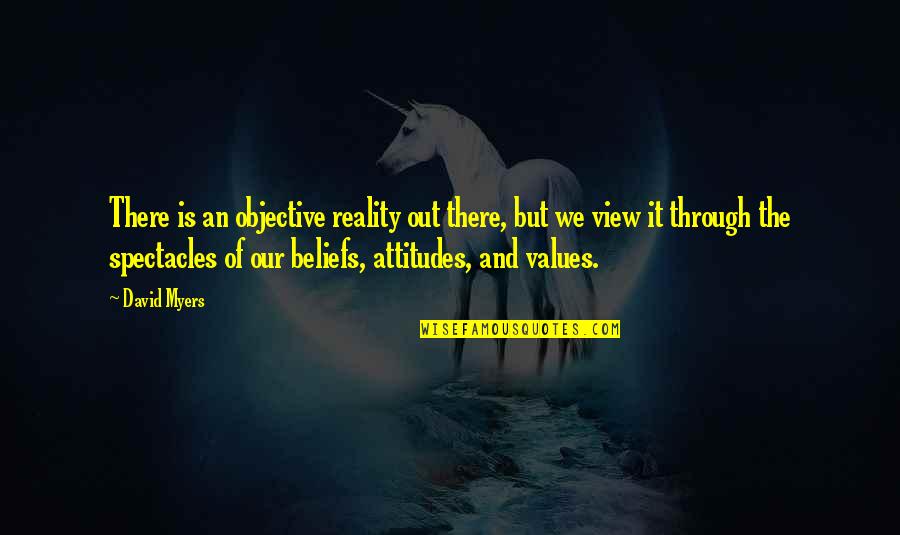 Beliefs Attitudes And Values Quotes By David Myers: There is an objective reality out there, but