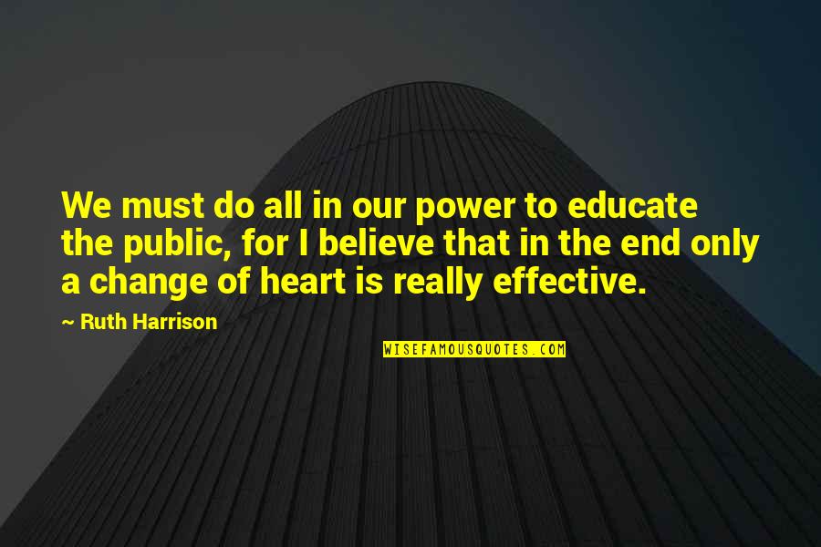 Believe In Change Quotes By Ruth Harrison: We must do all in our power to