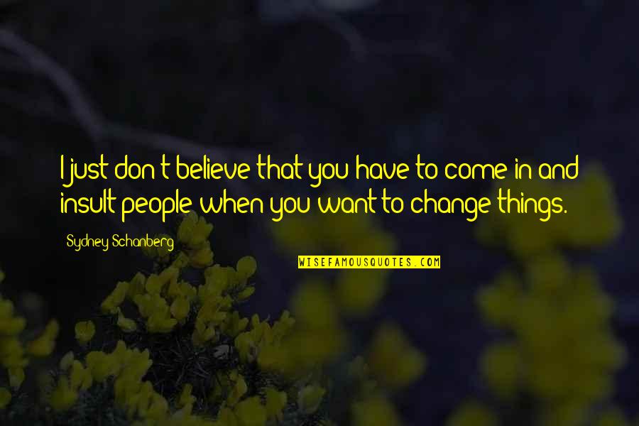 Believe In Change Quotes By Sydney Schanberg: I just don't believe that you have to