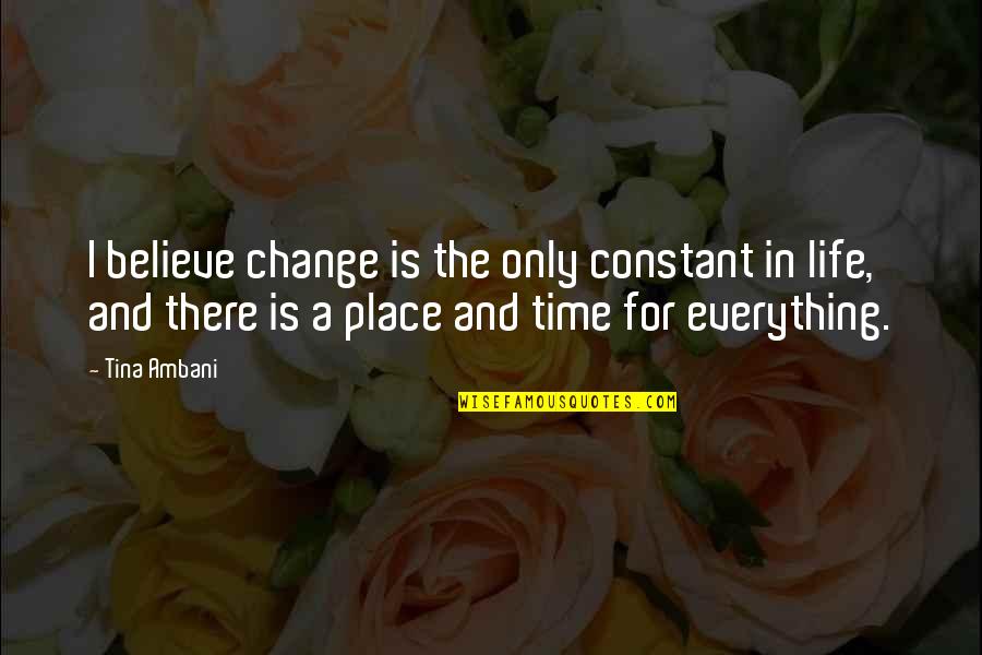 Believe In Change Quotes By Tina Ambani: I believe change is the only constant in