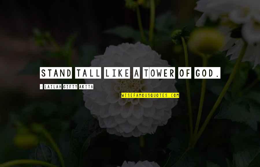 Believe In Yourself Not God Quotes By Lailah Gifty Akita: Stand tall like a tower of God.