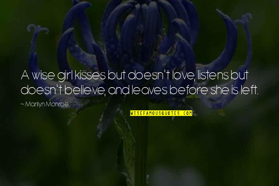 Believe It Or Not I Love You Quotes By Marilyn Monroe: A wise girl kisses but doesn't love, listens