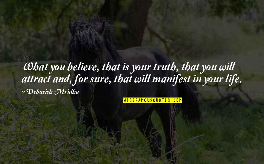 Believe Love Quotes Quotes By Debasish Mridha: What you believe, that is your truth, that