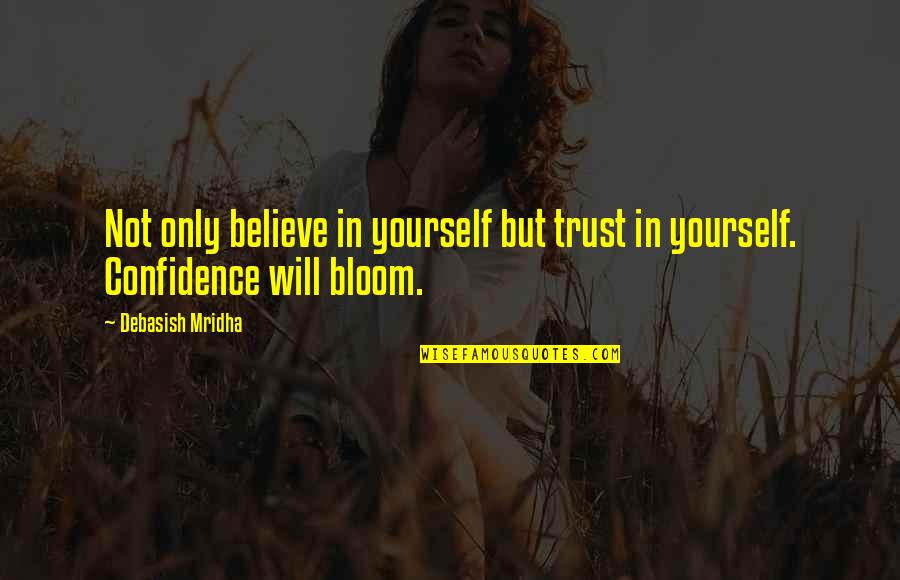 Believe Only Yourself Quotes By Debasish Mridha: Not only believe in yourself but trust in