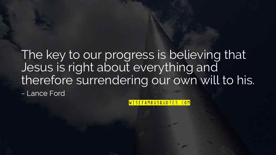 Believing Everything Will Be Ok Quotes By Lance Ford: The key to our progress is believing that