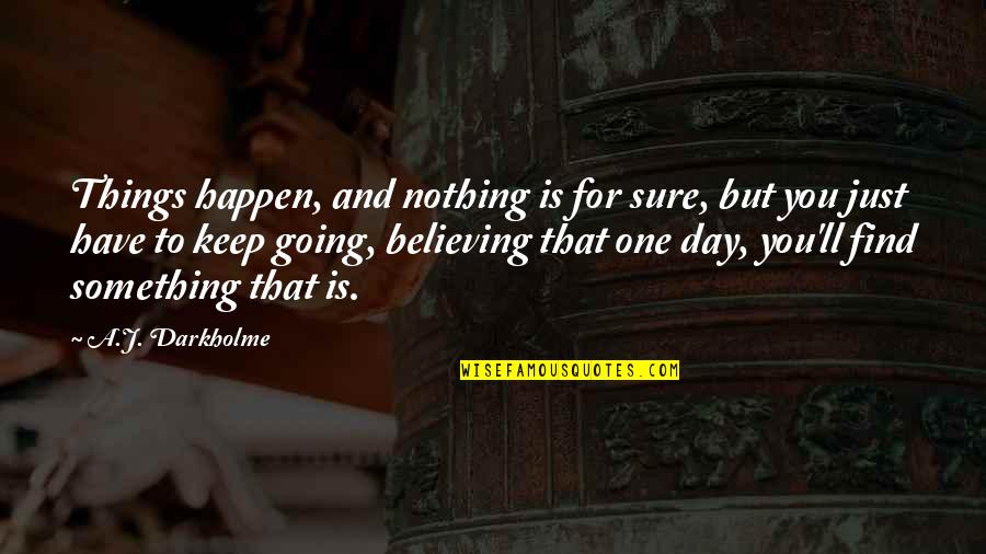 Believing In Hope Quotes By A.J. Darkholme: Things happen, and nothing is for sure, but