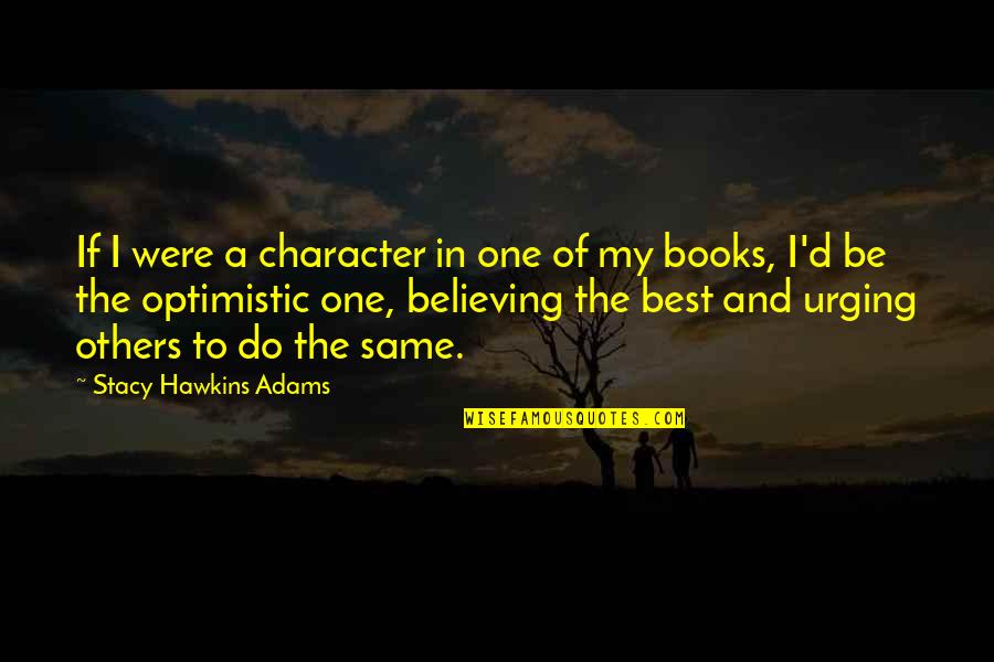 Believing In Hope Quotes By Stacy Hawkins Adams: If I were a character in one of