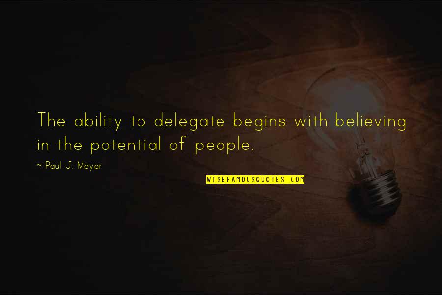 Believing In People Quotes By Paul J. Meyer: The ability to delegate begins with believing in