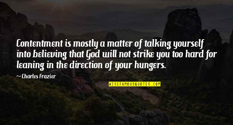 Believing On Yourself Quotes By Charles Frazier: Contentment is mostly a matter of talking yourself