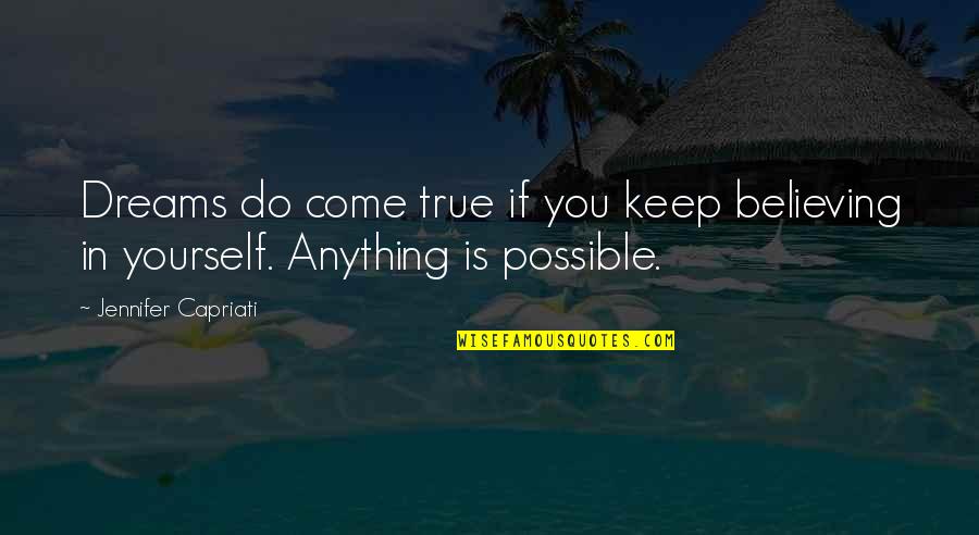 Believing On Yourself Quotes By Jennifer Capriati: Dreams do come true if you keep believing